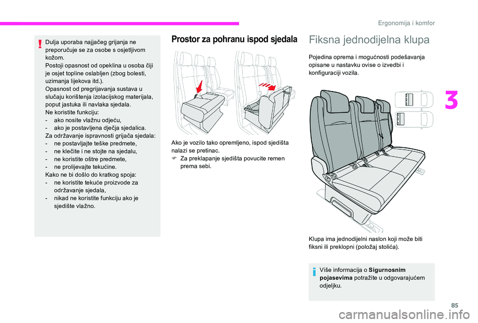 CITROEN JUMPER SPACETOURER 2018  Upute Za Rukovanje (in Croatian) 85
Dulja uporaba najjačeg grijanja ne 
preporučuje se za osobe s osjetljivom 
kožom.
Postoji opasnost od opeklina u osoba čiji 
je osjet topline oslabljen (zbog bolesti, 
uzimanja lijekova itd.).
