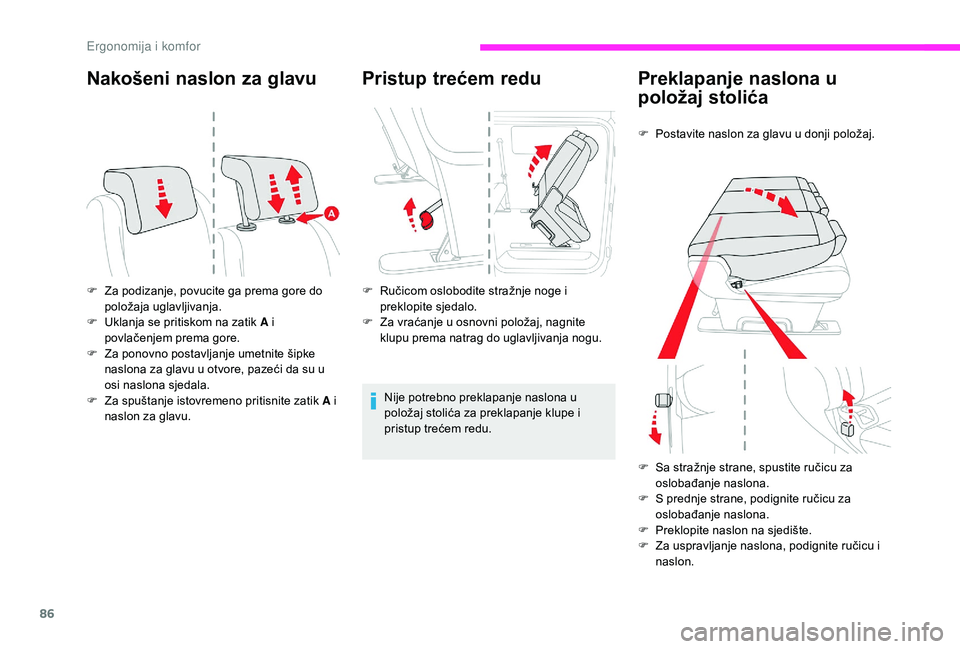 CITROEN JUMPER SPACETOURER 2018  Upute Za Rukovanje (in Croatian) 86
Nakošeni naslon za glavu
F Za podizanje, povucite ga prema gore do položaja uglavljivanja.
F
 
U
 klanja se pritiskom na zatik A i 
povlačenjem prema gore.
F
 
Z
 a ponovno postavljanje umetnite