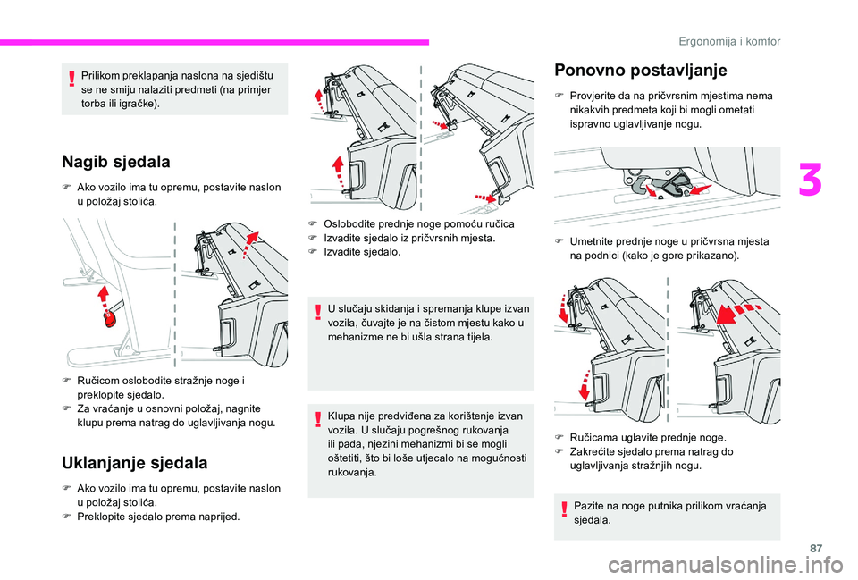 CITROEN JUMPER SPACETOURER 2018  Upute Za Rukovanje (in Croatian) 87
Prilikom preklapanja naslona na sjedištu 
se ne smiju nalaziti predmeti (na primjer 
torba ili igračke).
Nagib sjedala
F Ako vozilo ima tu opremu, postavite naslon u položaj stolića.
F
 
R
 uč
