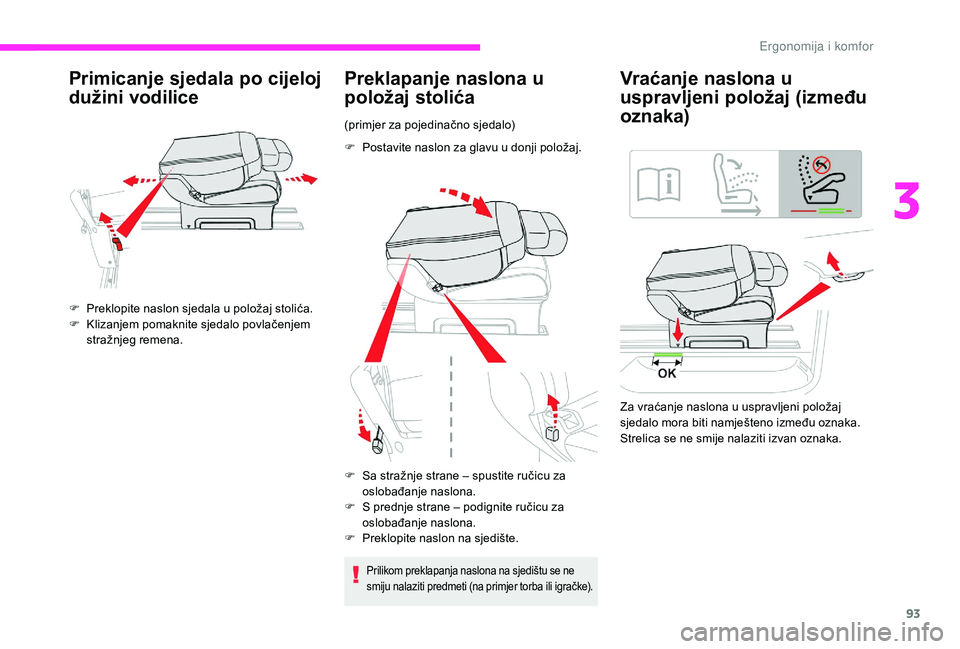 CITROEN JUMPER SPACETOURER 2018  Upute Za Rukovanje (in Croatian) 93
Primicanje sjedala po cijeloj 
dužini vodilice
F Preklopite naslon sjedala u položaj stolića.
F K lizanjem pomaknite sjedalo povlačenjem 
stražnjeg remena.
Preklapanje naslona u 
položaj stol
