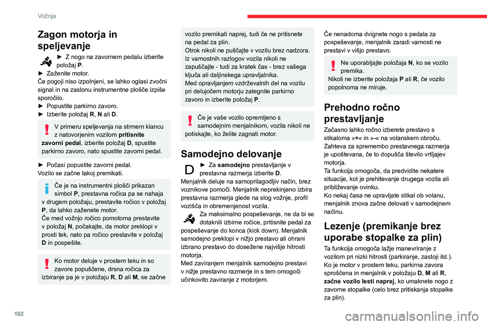 CITROEN BERLINGO VAN 2021 Navodila Za Uporabo (in Slovenian) 102
Vožnja
Zagon motorja in
speljevanje
► Z nogo na zavornem pedalu izberite
položaj P
.
►
Zaženite motor
.
Če pogoji niso izpolnjeni, se lahko oglasi zvočni
signal in na zaslonu instr CITROEN BERLINGO VAN 2021 Navodila Za Uporabo (in Slovenian) 102
Vožnja
Zagon motorja in
speljevanje
► Z nogo na zavornem pedalu izberite
položaj P
.
►
Zaženite motor
.
Če pogoji niso izpolnjeni, se lahko oglasi zvočni
signal in na zaslonu instr