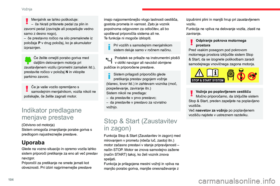 CITROEN BERLINGO VAN 2021 Navodila Za Uporabo (in Slovenian) 104
Vožnja
Menjalnik se lahko poškoduje:
– če hkrati pritisnete pedal za plin in
zavorni pedal (zavirajte ali pospešujte vedno
samo z desno nogo),
–
če prestavno ročico na silo premaknet CITROEN BERLINGO VAN 2021 Navodila Za Uporabo (in Slovenian) 104
Vožnja
Menjalnik se lahko poškoduje:
– če hkrati pritisnete pedal za plin in
zavorni pedal (zavirajte ali pospešujte vedno
samo z desno nogo),
–
če prestavno ročico na silo premaknet