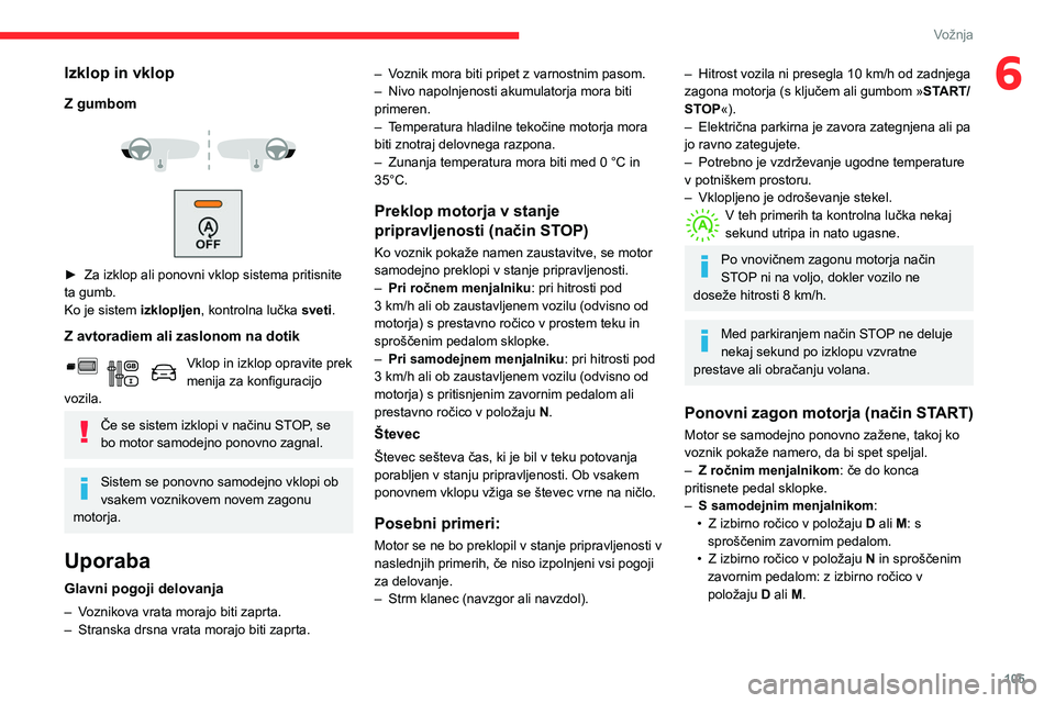 CITROEN BERLINGO VAN 2021 Navodila Za Uporabo (in Slovenian) 105
Vožnja
6Izklop in vklop
Z gumbom
► Za izklop ali ponovni vklop sistema pritisnite
ta gumb.
Ko je sistem
izklopljen, kontrolna lučka sveti.
Z avtoradiem ali zaslonom na dotik
Vklop i CITROEN BERLINGO VAN 2021 Navodila Za Uporabo (in Slovenian) 105
Vožnja
6Izklop in vklop
Z gumbom
► Za izklop ali ponovni vklop sistema pritisnite
ta gumb.
Ko je sistem
izklopljen, kontrolna lučka sveti.
Z avtoradiem ali zaslonom na dotik
Vklop i
