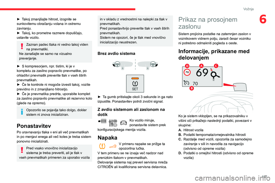 CITROEN BERLINGO VAN 2021 Navodila Za Uporabo (in Slovenian) 107
Vožnja
6► Takoj zmanjšajte hitrost, izognite se
sunkovitemu obračanju volana in ostremu
zaviranju.
►
T
akoj, ko prometne razmere dopuščajo,
ustavite vozilo.
Zaznan padec tlaka ni ved CITROEN BERLINGO VAN 2021 Navodila Za Uporabo (in Slovenian) 107
Vožnja
6► Takoj zmanjšajte hitrost, izognite se
sunkovitemu obračanju volana in ostremu
zaviranju.
►
T
akoj, ko prometne razmere dopuščajo,
ustavite vozilo.
Zaznan padec tlaka ni ved