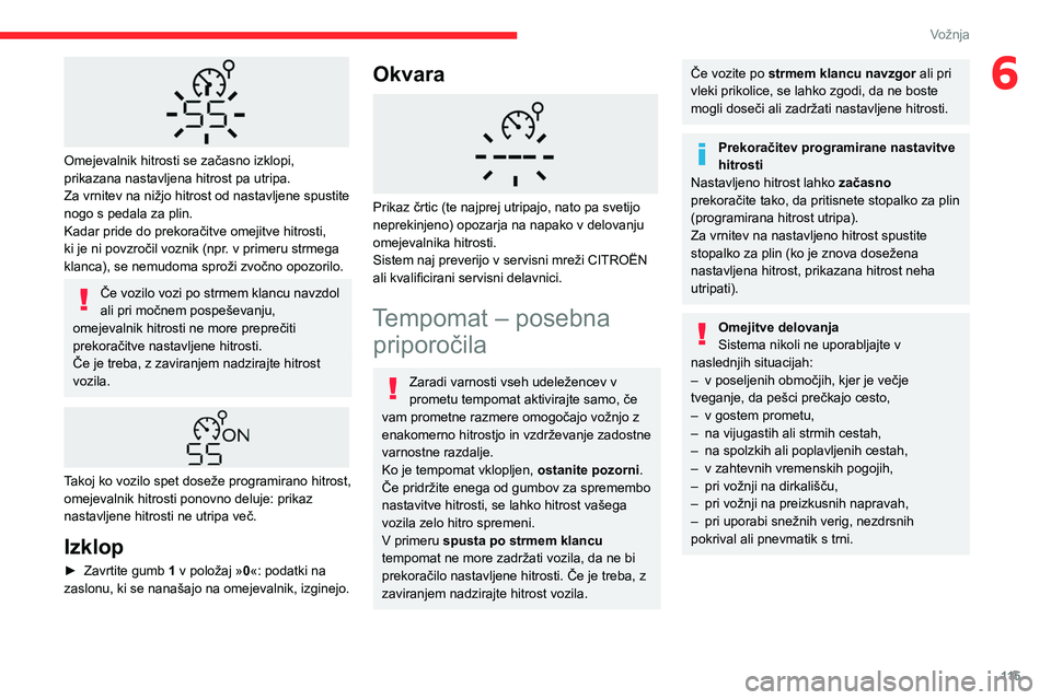 CITROEN BERLINGO VAN 2021  Navodila Za Uporabo (in Slovenian) 11 5
Vožnja
6
 
Omejevalnik hitrosti se začasno izklopi, 
prikazana nastavljena hitrost pa utripa.
Za vrnitev na nižjo hitrost od nastavljene spustite 
nogo s pedala za plin.
Kadar pride do prekora