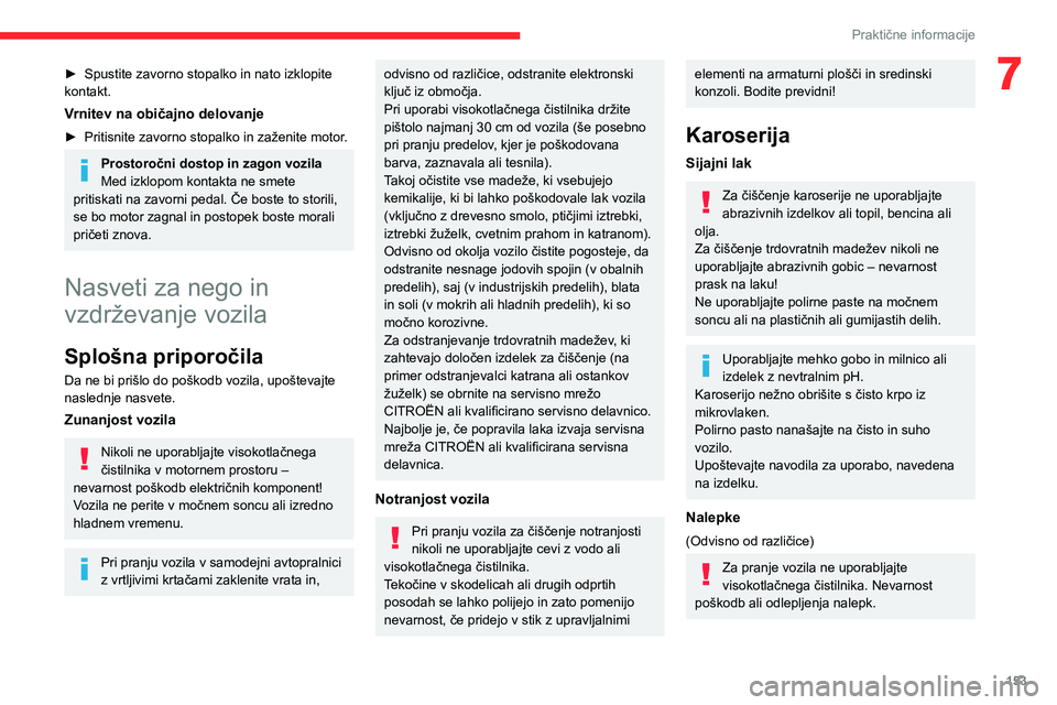 CITROEN BERLINGO VAN 2021 Navodila Za Uporabo (in Slovenian) 153
Praktične informacije
7► Spustite zavorno stopalko in nato izklopite
kontakt.
Vrnitev na običajno delovanje
► Pritisnite zavorno stopalko in zaženite motor .
Prostoročni dostop in zagon v CITROEN BERLINGO VAN 2021 Navodila Za Uporabo (in Slovenian) 153
Praktične informacije
7► Spustite zavorno stopalko in nato izklopite
kontakt.
Vrnitev na običajno delovanje
► Pritisnite zavorno stopalko in zaženite motor .
Prostoročni dostop in zagon v