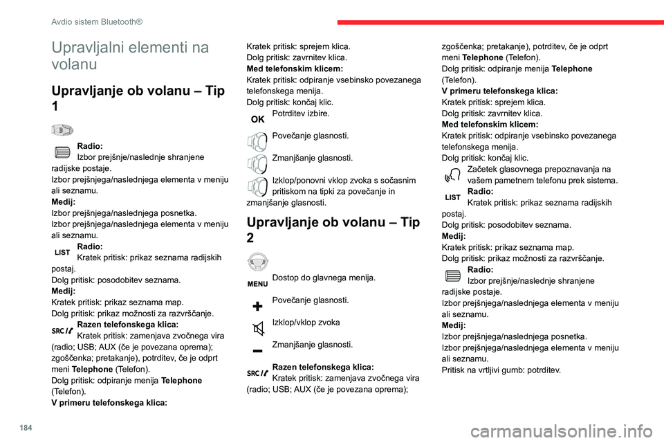 CITROEN BERLINGO VAN 2021 Navodila Za Uporabo (in Slovenian) 184
Avdio sistem Bluetooth®
Meniji
Odvisno od različice.»Multimedia« (Multimedijska oprema):
parametri multimedijske opreme,
parametri radia.
»Telephone« (Telefon): klicanje,
upravljanje map, CITROEN BERLINGO VAN 2021 Navodila Za Uporabo (in Slovenian) 184
Avdio sistem Bluetooth®
Meniji
Odvisno od različice.»Multimedia« (Multimedijska oprema):
parametri multimedijske opreme,
parametri radia.
»Telephone« (Telefon): klicanje,
upravljanje map,