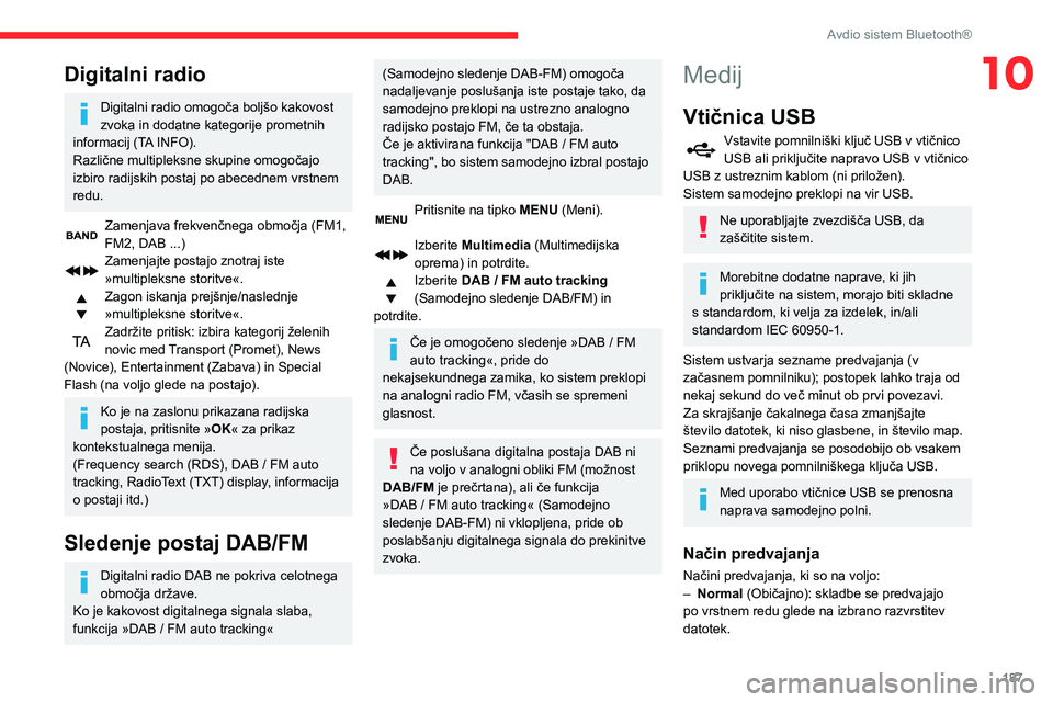 CITROEN BERLINGO VAN 2021 Navodila Za Uporabo (in Slovenian) 187
Avdio sistem Bluetooth®
10Digitalni radio
Digitalni radio omogoča boljšo kakovost
zvoka in dodatne kategorije prometnih
informacij (TA INFO).
Različne multipleksne skupine omogočajo
izbiro CITROEN BERLINGO VAN 2021 Navodila Za Uporabo (in Slovenian) 187
Avdio sistem Bluetooth®
10Digitalni radio
Digitalni radio omogoča boljšo kakovost
zvoka in dodatne kategorije prometnih
informacij (TA INFO).
Različne multipleksne skupine omogočajo
izbiro