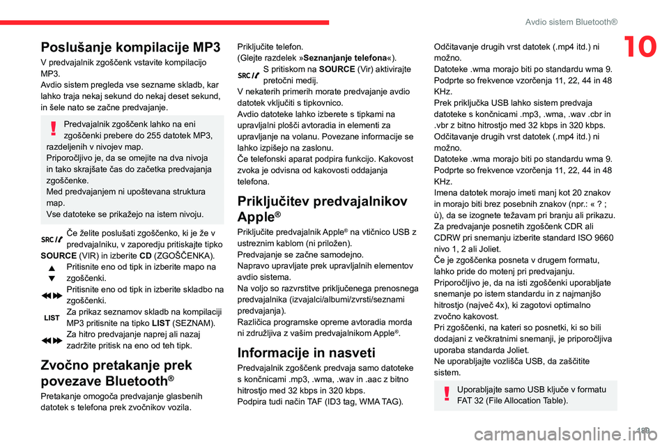 CITROEN BERLINGO VAN 2021 Navodila Za Uporabo (in Slovenian) 189
Avdio sistem Bluetooth®
10Poslušanje kompilacije MP3
V predvajalnik zgoščenk vstavite kompilacijo
MP3.
Avdio sistem pregleda vse sezname skladb, kar
lahko traja nekaj sekund do nekaj deset s CITROEN BERLINGO VAN 2021 Navodila Za Uporabo (in Slovenian) 189
Avdio sistem Bluetooth®
10Poslušanje kompilacije MP3
V predvajalnik zgoščenk vstavite kompilacijo
MP3.
Avdio sistem pregleda vse sezname skladb, kar
lahko traja nekaj sekund do nekaj deset s