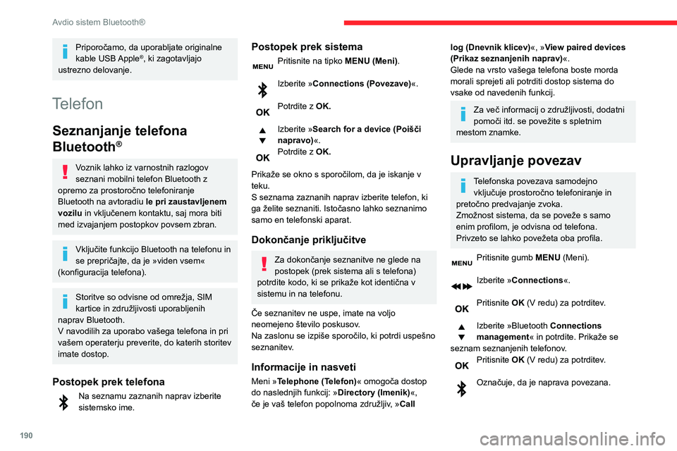 CITROEN BERLINGO VAN 2021 Navodila Za Uporabo (in Slovenian) 190
Avdio sistem Bluetooth®
Priporočamo, da uporabljate originalne
kable USB Apple®, ki zagotavljajo
ustrezno delovanje.
Telefon
Seznanjanje telefona
Bluetooth
®
Voznik lahko iz varnostnih raz CITROEN BERLINGO VAN 2021 Navodila Za Uporabo (in Slovenian) 190
Avdio sistem Bluetooth®
Priporočamo, da uporabljate originalne
kable USB Apple®, ki zagotavljajo
ustrezno delovanje.
Telefon
Seznanjanje telefona
Bluetooth
®
Voznik lahko iz varnostnih raz