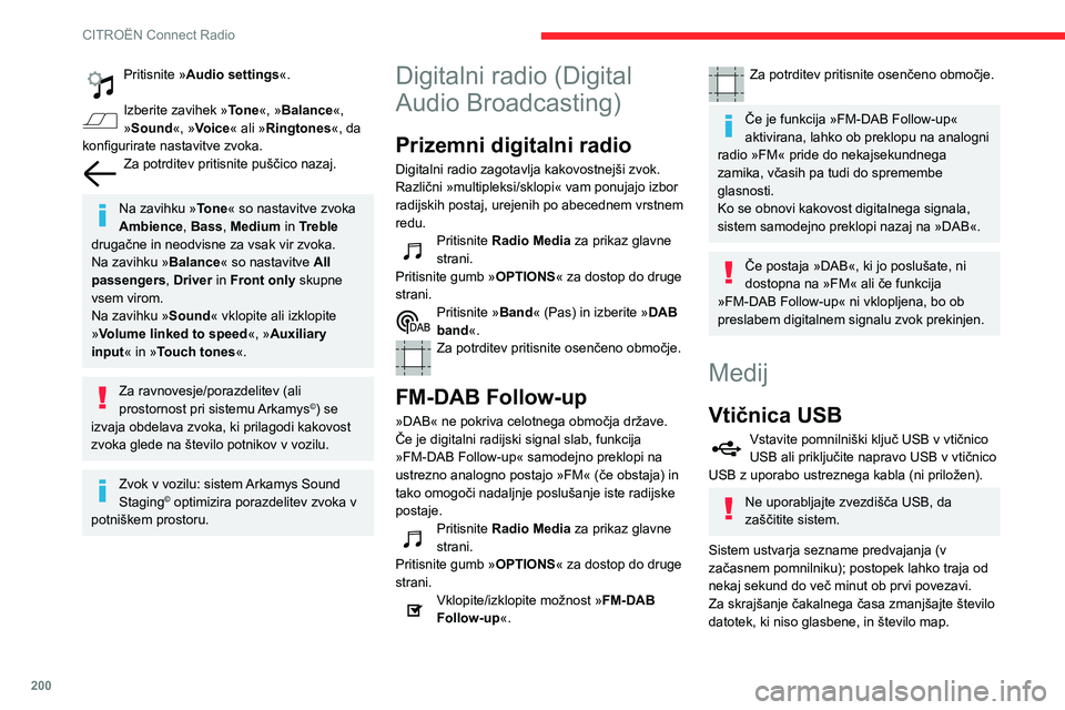 CITROEN BERLINGO VAN 2021  Navodila Za Uporabo (in Slovenian) 200
CITROËN Connect Radio
Seznami predvajanja se posodobijo ob vsakem 
izklopu kontakta ali priklopu pomnilniškega ključa 
USB. Zvočni sistem shrani te sezname; če niso 
spremenjeni, se naslednji