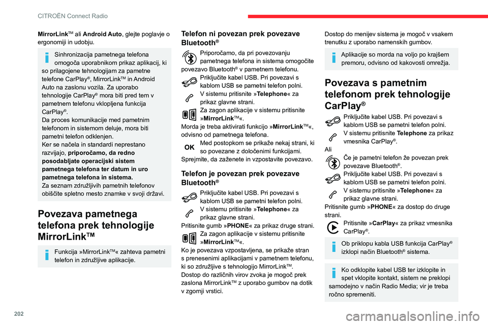 CITROEN BERLINGO VAN 2021  Navodila Za Uporabo (in Slovenian) 202
CITROËN Connect Radio
Do navigacije CarPlay® lahko dostopate 
kadar koli tako, da pritisnete gumb 
Navigation sistema.
Povezava pametnega 
telefona prek tehnologije 
Android Auto
V pametnem tele