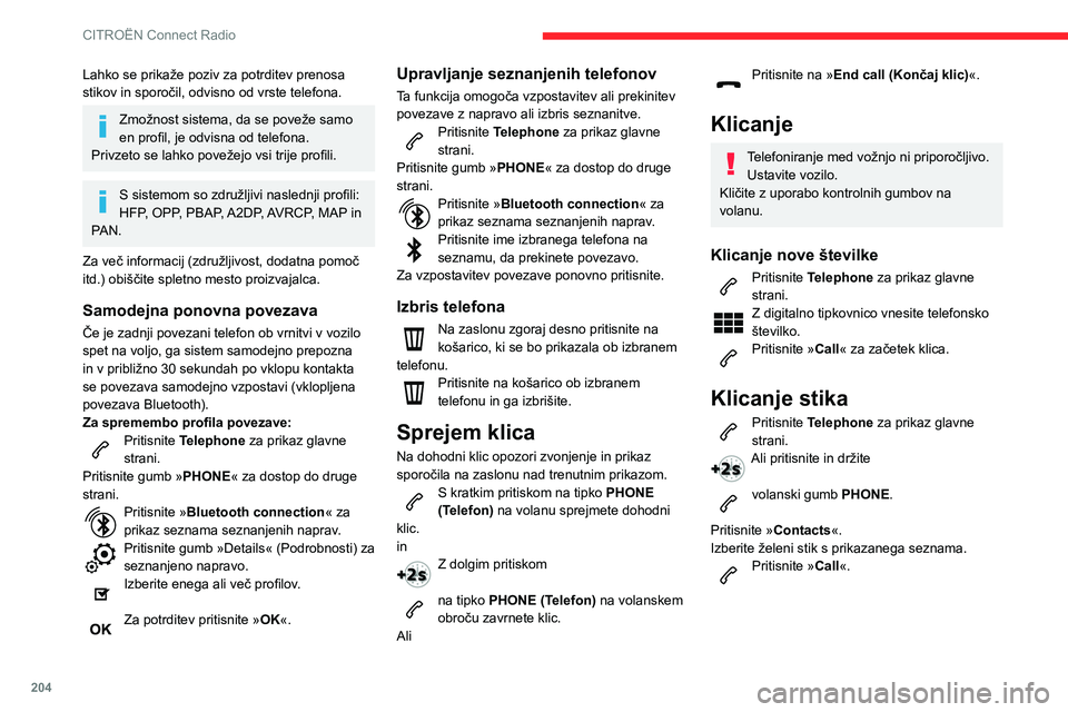 CITROEN BERLINGO VAN 2021  Navodila Za Uporabo (in Slovenian) 204
CITROËN Connect Radio
Klicanje nedavno 
uporabljene številke
Pritisnite Telephone za prikaz glavne 
strani.
ali
�3�U�L�W�L�V�Q�L�W�H��L�Q�\
�G�U�