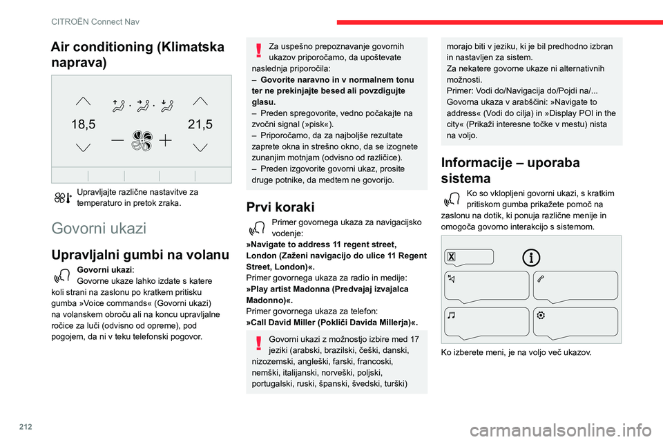 CITROEN BERLINGO VAN 2021  Navodila Za Uporabo (in Slovenian) 212
CITROËN Connect Nav
Air conditioning (Klimatska naprava)
 
21,518,5
 
Upravljajte različne nastavitve za 
temperaturo in pretok zraka.
Govorni ukazi
Upravljalni gumbi na volanu 
Govorni ukazi :
