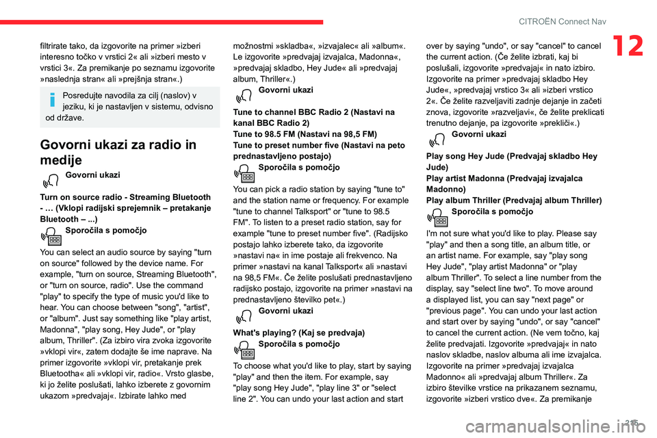 CITROEN BERLINGO VAN 2021 Navodila Za Uporabo (in Slovenian) 215
CITROËN Connect Nav
12filtrirate tako, da izgovorite na primer »izberi
interesno točko v vrstici 2« ali »izberi mesto v
vrstici 3«. Za premikanje po seznamu izgovorite
»naslednja stran« CITROEN BERLINGO VAN 2021 Navodila Za Uporabo (in Slovenian) 215
CITROËN Connect Nav
12filtrirate tako, da izgovorite na primer »izberi
interesno točko v vrstici 2« ali »izberi mesto v
vrstici 3«. Za premikanje po seznamu izgovorite
»naslednja stran«