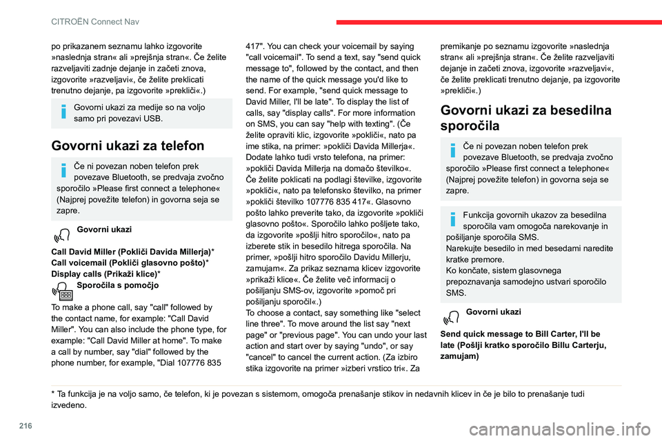 CITROEN BERLINGO VAN 2021 Navodila Za Uporabo (in Slovenian) 216
CITROËN Connect Nav
po prikazanem seznamu lahko izgovorite
»naslednja stran« ali »prejšnja stran«. Če želite
razveljaviti zadnje dejanje in začeti znova,
izgovorite »razveljavi«, če CITROEN BERLINGO VAN 2021 Navodila Za Uporabo (in Slovenian) 216
CITROËN Connect Nav
po prikazanem seznamu lahko izgovorite
»naslednja stran« ali »prejšnja stran«. Če želite
razveljaviti zadnje dejanje in začeti znova,
izgovorite »razveljavi«, če