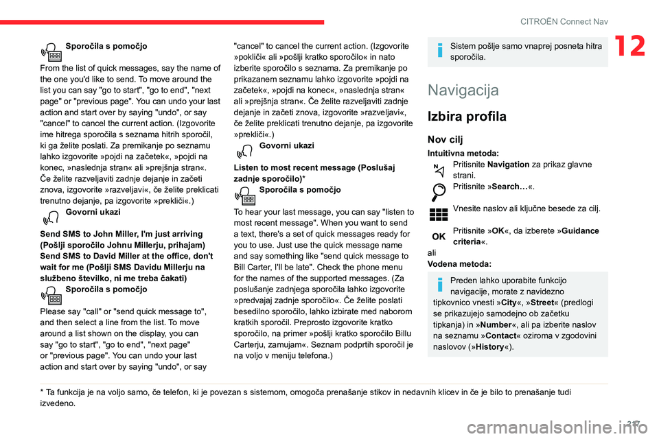 CITROEN BERLINGO VAN 2021 Navodila Za Uporabo (in Slovenian) 217
CITROËN Connect Nav
12Sporočila s pomočjo
From the list of quick messages, say the name of
the one you'd like to send. To move around the
list you can say "go to start", "go CITROEN BERLINGO VAN 2021 Navodila Za Uporabo (in Slovenian) 217
CITROËN Connect Nav
12Sporočila s pomočjo
From the list of quick messages, say the name of
the one you'd like to send. To move around the
list you can say "go to start", "go