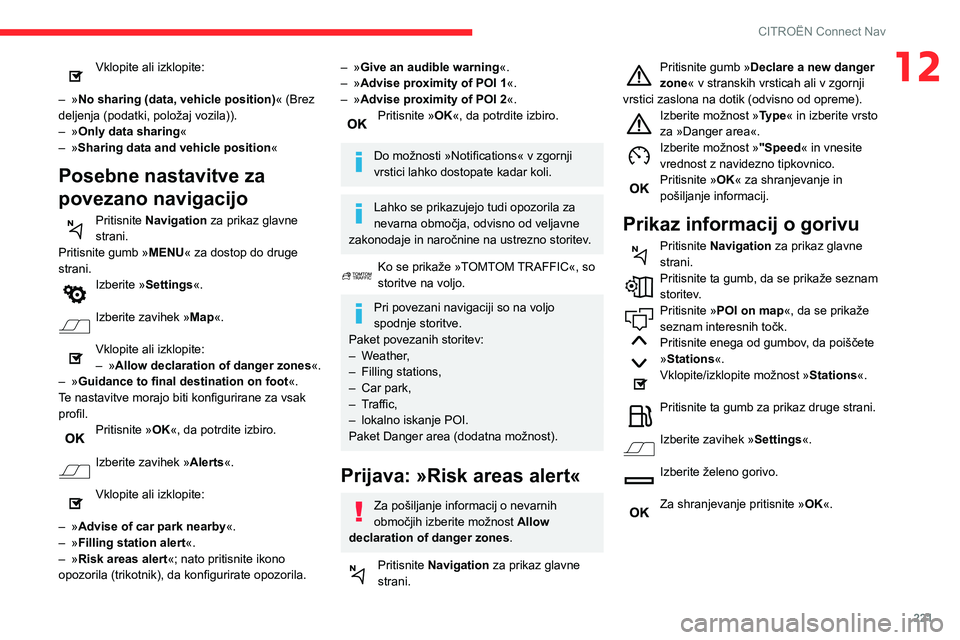 CITROEN BERLINGO VAN 2021 Navodila Za Uporabo (in Slovenian) 221
CITROËN Connect Nav
12Vklopite ali izklopite:
–
»
No sharing (data, vehicle position) « (Brez
deljenja (podatki, položaj vozila)).
–
»
Only data sharing «
–
»
Sharing data CITROEN BERLINGO VAN 2021 Navodila Za Uporabo (in Slovenian) 221
CITROËN Connect Nav
12Vklopite ali izklopite:
–
»
No sharing (data, vehicle position) « (Brez
deljenja (podatki, položaj vozila)).
–
»
Only data sharing «
–
»
Sharing data