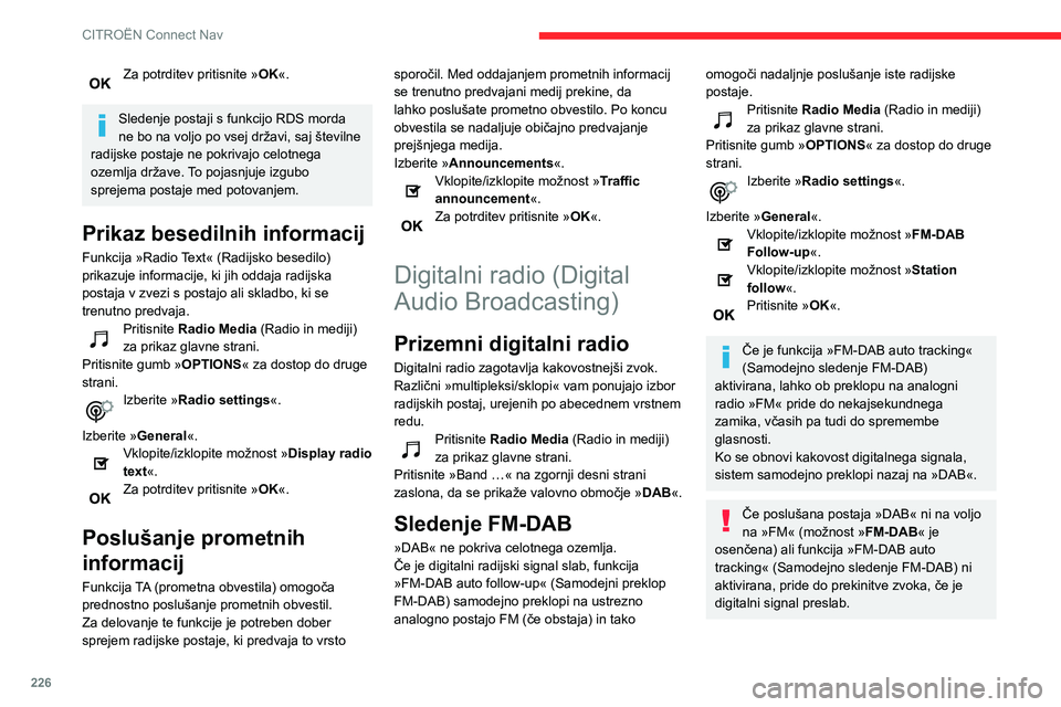 CITROEN BERLINGO VAN 2021  Navodila Za Uporabo (in Slovenian) 226
CITROËN Connect Nav
Medij
Vtičnica USB
Vstavite pomnilniški ključ USB v vtičnico 
USB ali priključite napravo USB v vtičnico 
USB z uporabo ustreznega kabla (ni priložen).
Ne uporabljajte 