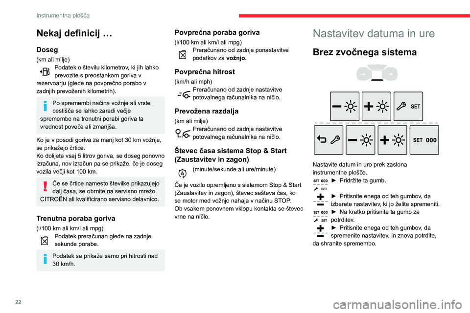 CITROEN BERLINGO VAN 2021  Navodila Za Uporabo (in Slovenian) 22
Instrumentna plošča
Nekaj definicij …
Doseg
(km ali milje)Podatek o številu kilometrov, ki jih lahko 
prevozite s preostankom goriva v 
rezervoarju (glede na povprečno porabo v 
zadnjih prevo