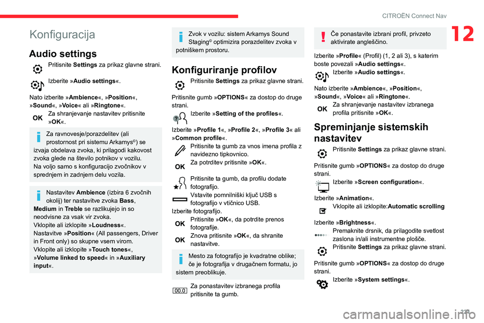 CITROEN BERLINGO VAN 2021  Navodila Za Uporabo (in Slovenian) 231
CITROËN Connect Nav
12Konfiguracija
Audio settings
Pritisnite Settings za prikaz glavne strani. 
Izberite »Audio settings«. 
Nato izberite » Ambience«, »Position«, 
»Sound«, »Voice« ali