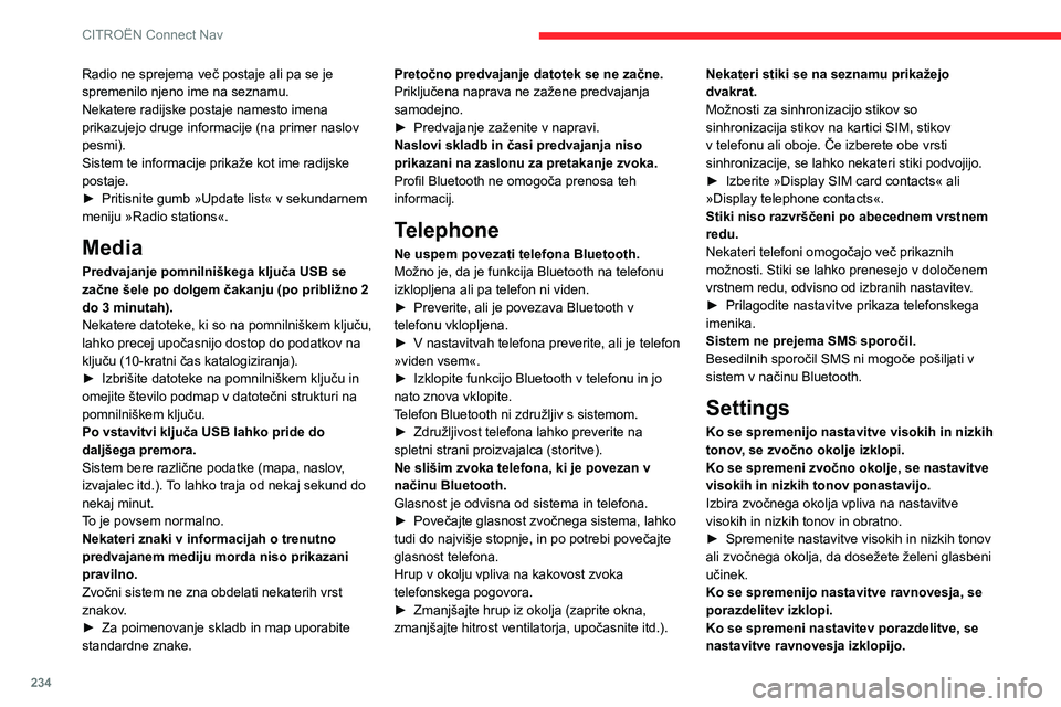 CITROEN BERLINGO VAN 2021  Navodila Za Uporabo (in Slovenian) 234
CITROËN Connect Nav
Radio ne sprejema več postaje ali pa se je 
spremenilo njeno ime na seznamu.
Nekatere radijske postaje namesto imena 
prikazujejo druge informacije (na primer naslov 
pesmi).