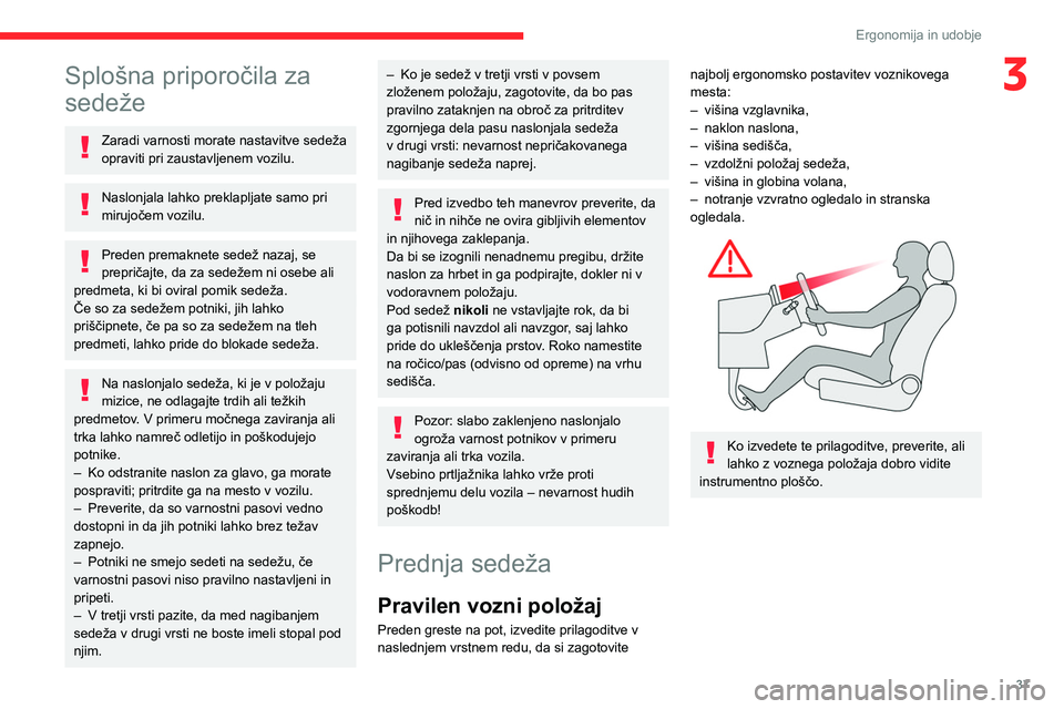 CITROEN BERLINGO VAN 2021  Navodila Za Uporabo (in Slovenian) 37
Ergonomija in udobje
3Splošna priporočila za 
sedeže
Zaradi varnosti morate nastavitve sedeža 
opraviti pri zaustavljenem vozilu.
Naslonjala lahko preklapljate samo pri 
mirujočem vozilu.
Pred