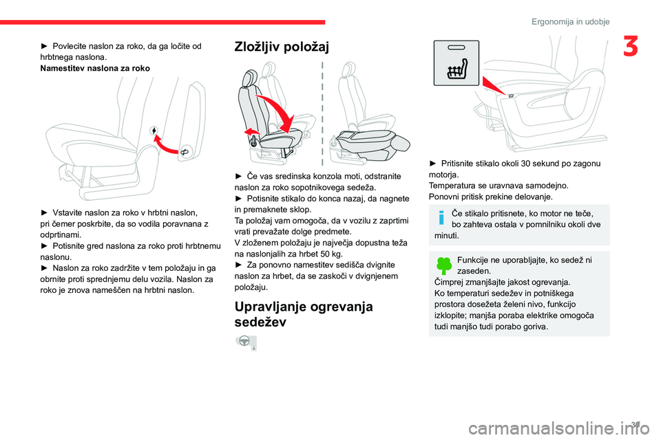 CITROEN BERLINGO VAN 2021  Navodila Za Uporabo (in Slovenian) 39
Ergonomija in udobje
3► Povlecite naslon za roko, da ga ločite od 
hrbtnega naslona.
Namestitev naslona za roko
 
 
► Vstavite naslon za roko v hrbtni naslon, 
pri čemer poskrbite, da so vodi