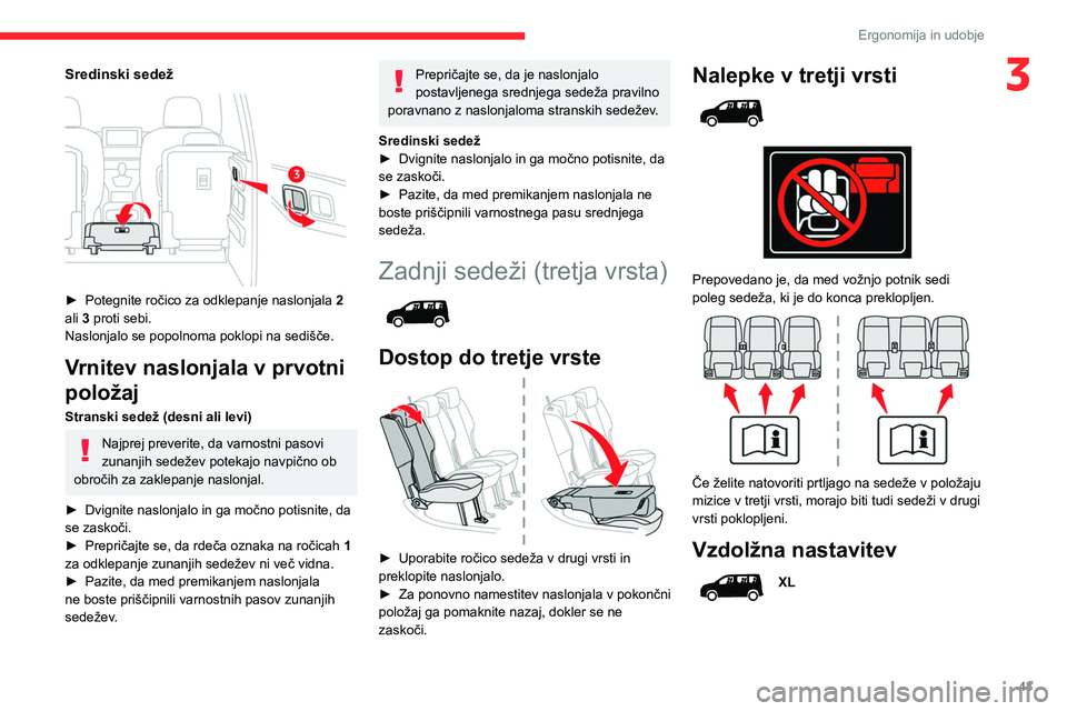 CITROEN BERLINGO VAN 2021  Navodila Za Uporabo (in Slovenian) 43
Ergonomija in udobje
3Sredinski sedež 
 
► Potegnite ročico za odklepanje naslonjala 2  
ali 3 proti sebi.
Naslonjalo se popolnoma poklopi na sedišče.
Vrnitev naslonjala v prvotni 
položaj
S