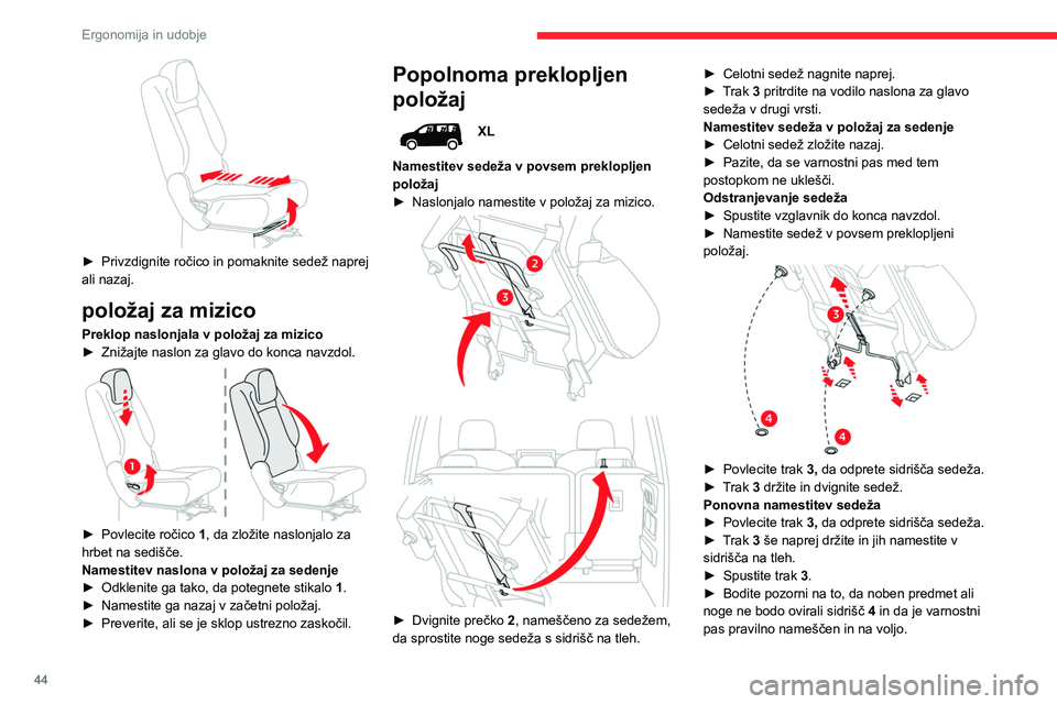 CITROEN BERLINGO VAN 2021  Navodila Za Uporabo (in Slovenian) 44
Ergonomija in udobje
► Zložite sedež nazaj, da pritrdite noge zadnjih 
sidrišč.
►  Z ročico 1 dvignite naslonjalo za hrbet v 
prvotni položaj.
►  Dvignite vzglavnik.
Nastavitev višine 