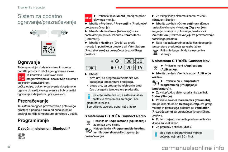 CITROEN BERLINGO VAN 2021 Navodila Za Uporabo (in Slovenian) 58
Ergonomija in udobje
Daljinski upravljalnik z
dolgim dosegom
(Odvisno od različice.)
Omogoča vam vklop ali izklop ogrevanja
potniškega prostora na daljavo.
Doseg daljinskega upravljalnika je p CITROEN BERLINGO VAN 2021 Navodila Za Uporabo (in Slovenian) 58
Ergonomija in udobje
Daljinski upravljalnik z
dolgim dosegom
(Odvisno od različice.)
Omogoča vam vklop ali izklop ogrevanja
potniškega prostora na daljavo.
Doseg daljinskega upravljalnika je p