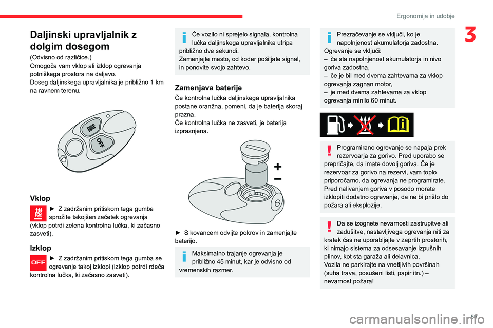 CITROEN BERLINGO VAN 2021 Navodila Za Uporabo (in Slovenian) 59
Ergonomija in udobje
3Daljinski upravljalnik z
dolgim dosegom
(Odvisno od različice.)
Omogoča vam vklop ali izklop ogrevanja
potniškega prostora na daljavo.
Doseg daljinskega upravljalnika je CITROEN BERLINGO VAN 2021 Navodila Za Uporabo (in Slovenian) 59
Ergonomija in udobje
3Daljinski upravljalnik z
dolgim dosegom
(Odvisno od različice.)
Omogoča vam vklop ali izklop ogrevanja
potniškega prostora na daljavo.
Doseg daljinskega upravljalnika je