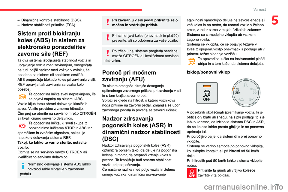CITROEN BERLINGO VAN 2021 Navodila Za Uporabo (in Slovenian) 73
Varnost
5– Dinamična kontrola stabilnosti (DSC).
– Nadzor stabilnosti prikolice (TSA)
Sistem proti blokiranju
koles (ABS) in sistem za
elektronsko porazdelitev
zavorne sile (REF)
Ta dva si CITROEN BERLINGO VAN 2021 Navodila Za Uporabo (in Slovenian) 73
Varnost
5– Dinamična kontrola stabilnosti (DSC).
– Nadzor stabilnosti prikolice (TSA)
Sistem proti blokiranju
koles (ABS) in sistem za
elektronsko porazdelitev
zavorne sile (REF)
Ta dva si