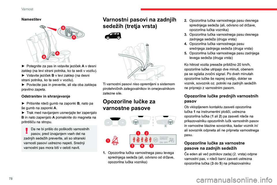 CITROEN BERLINGO VAN 2021 Navodila Za Uporabo (in Slovenian) 78
Varnost
opozorilnih lučk varnostnih pasov in varnostne
blazine sovoznika.
Te opozorilne lučke za varnostne pasove veljajo le za drugo vrsto.
Nekaj nasvetov
Voznik se mora prepričati, da pot CITROEN BERLINGO VAN 2021 Navodila Za Uporabo (in Slovenian) 78
Varnost
opozorilnih lučk varnostnih pasov in varnostne
blazine sovoznika.
Te opozorilne lučke za varnostne pasove veljajo le za drugo vrsto.
Nekaj nasvetov
Voznik se mora prepričati, da pot