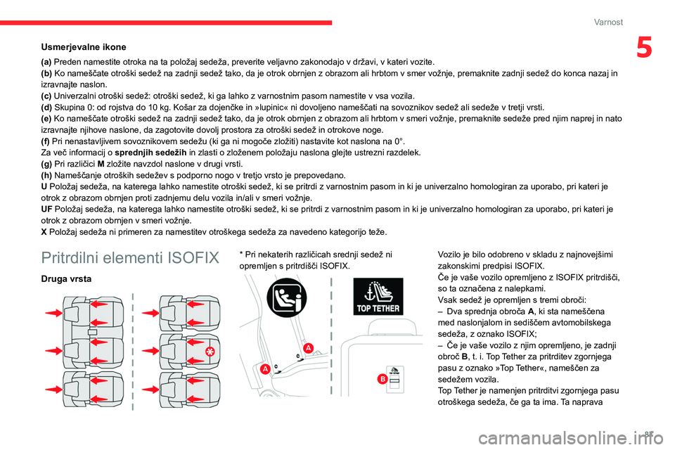 CITROEN BERLINGO VAN 2021 Navodila Za Uporabo (in Slovenian) 87
Varnost
5Usmerjevalne ikone
(a) Preden namestite otroka na ta položaj sedeža, preverite veljavno zakonodajo v državi, v kateri vozite.
(b) Ko nameščate otroški sedež na zadnji sedež tako, d CITROEN BERLINGO VAN 2021 Navodila Za Uporabo (in Slovenian) 87
Varnost
5Usmerjevalne ikone
(a) Preden namestite otroka na ta položaj sedeža, preverite veljavno zakonodajo v državi, v kateri vozite.
(b) Ko nameščate otroški sedež na zadnji sedež tako, d