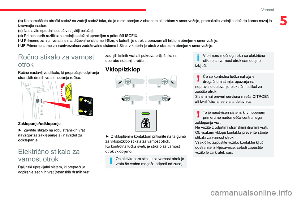 CITROEN BERLINGO VAN 2021 Navodila Za Uporabo (in Slovenian) 91
Varnost
5(b) Ko nameščate otroški sedež na zadnji sedež tako, da je otrok obrnjen z obrazom ali hrbtom v smer vožnje, premaknite zadnji sedež do konca nazaj in
izravnajte naslon.
(c) Nastav CITROEN BERLINGO VAN 2021 Navodila Za Uporabo (in Slovenian) 91
Varnost
5(b) Ko nameščate otroški sedež na zadnji sedež tako, da je otrok obrnjen z obrazom ali hrbtom v smer vožnje, premaknite zadnji sedež do konca nazaj in
izravnajte naslon.
(c) Nastav