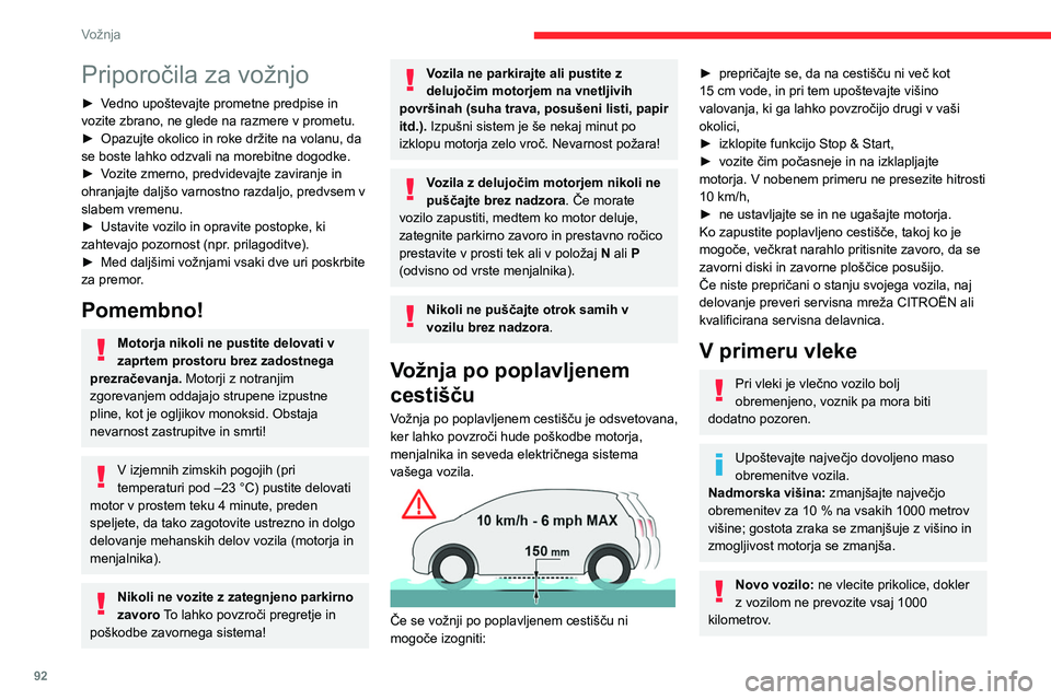 CITROEN BERLINGO VAN 2021 Navodila Za Uporabo (in Slovenian) 92
Vožnja
Priporočila za vožnjo
► Vedno upoštevajte prometne predpise in
vozite zbrano, ne glede na razmere v prometu.
►
Opazujte okolico in roke držite na volanu, da
se boste lahko odzval CITROEN BERLINGO VAN 2021 Navodila Za Uporabo (in Slovenian) 92
Vožnja
Priporočila za vožnjo
► Vedno upoštevajte prometne predpise in
vozite zbrano, ne glede na razmere v prometu.
►
Opazujte okolico in roke držite na volanu, da
se boste lahko odzval