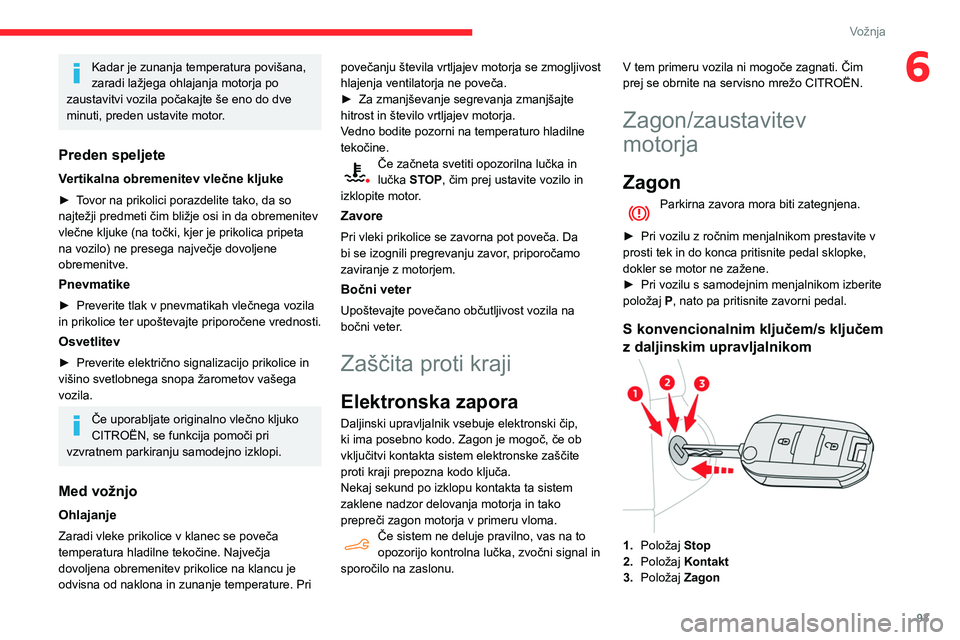 CITROEN BERLINGO VAN 2021 Navodila Za Uporabo (in Slovenian) 93
Vožnja
6Kadar je zunanja temperatura povišana,
zaradi lažjega ohlajanja motorja po
zaustavitvi vozila počakajte še eno do dve
minuti, preden ustavite motor.
Preden speljete
Vertikalna obrem CITROEN BERLINGO VAN 2021 Navodila Za Uporabo (in Slovenian) 93
Vožnja
6Kadar je zunanja temperatura povišana,
zaradi lažjega ohlajanja motorja po
zaustavitvi vozila počakajte še eno do dve
minuti, preden ustavite motor.
Preden speljete
Vertikalna obrem