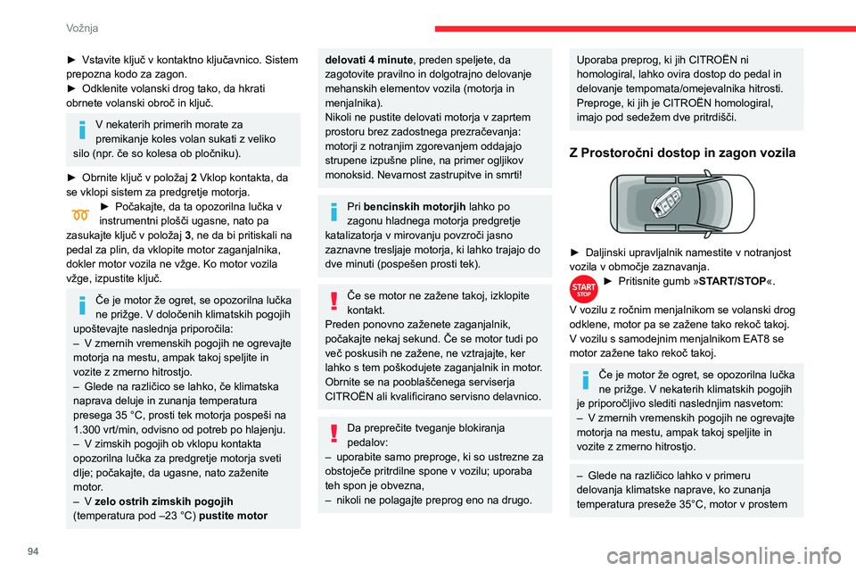 CITROEN BERLINGO VAN 2021 Navodila Za Uporabo (in Slovenian) 94
Vožnja
► Vstavite ključ v kontaktno ključavnico. Sistem
prepozna kodo za zagon.
►
Odklenite volanski drog tako, da hkrati
obrnete volanski obroč in ključ.
V nekaterih primerih morate z CITROEN BERLINGO VAN 2021 Navodila Za Uporabo (in Slovenian) 94
Vožnja
► Vstavite ključ v kontaktno ključavnico. Sistem
prepozna kodo za zagon.
►
Odklenite volanski drog tako, da hkrati
obrnete volanski obroč in ključ.
V nekaterih primerih morate z