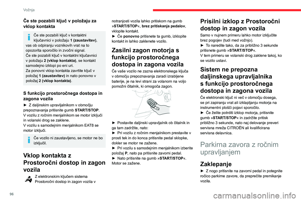 CITROEN BERLINGO VAN 2021 Navodila Za Uporabo (in Slovenian) 96
Vožnja
Če ste pozabili ključ v položaju za
vklop kontakta
Če ste pozabili ključ v kontaktni
ključavnici v položaju 1 (zaustavitev),
vas ob odpiranju voznikovih vrat na to
opozorita spor CITROEN BERLINGO VAN 2021 Navodila Za Uporabo (in Slovenian) 96
Vožnja
Če ste pozabili ključ v položaju za
vklop kontakta
Če ste pozabili ključ v kontaktni
ključavnici v položaju 1 (zaustavitev),
vas ob odpiranju voznikovih vrat na to
opozorita spor