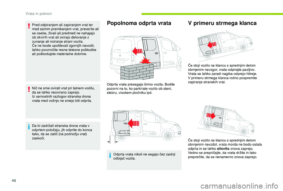 CITROEN BERLINGO VAN 2019 Navodila Za Uporabo (in Slovenian) 48
Pred odpiranjem ali zapiranjem vrat ter
med samim premikanjem vrat, preverite ali
se osebe, živali ali predmeti ne nahajajo
o
b okvirih vrat ali ovirajo delovanje z
zunanje ali no CITROEN BERLINGO VAN 2019 Navodila Za Uporabo (in Slovenian) 48
Pred odpiranjem ali zapiranjem vrat ter
med samim premikanjem vrat, preverite ali
se osebe, živali ali predmeti ne nahajajo
o
b okvirih vrat ali ovirajo delovanje z
zunanje ali no
