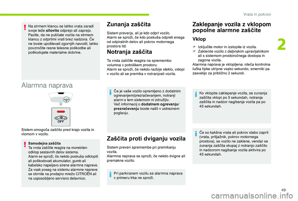 CITROEN BERLINGO VAN 2019 Navodila Za Uporabo (in Slovenian) 49
Alarmna naprava
Samodejna zaščita
Ta vrsta zaščite reagira na morebiten
o
dklop sestavnih delov sistema.
Alarm
se sproži, če nekdo poskuša odklopiti
a
li poškod CITROEN BERLINGO VAN 2019 Navodila Za Uporabo (in Slovenian) 49
Alarmna naprava
Samodejna zaščita
Ta vrsta zaščite reagira na morebiten
o
dklop sestavnih delov sistema.
Alarm
se sproži, če nekdo poskuša odklopiti
a
li poškod