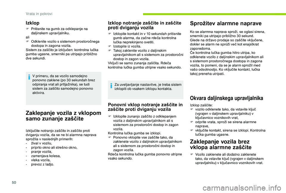 CITROEN BERLINGO VAN 2019 Navodila Za Uporabo (in Slovenian) 50
Zaklepanje vozila z vklopom
samo zunanje zaščite
Izključite notranjo zaščito in zaščito proti dviganju vozila, da se ne bi alarmna naprava
sp
rožila
v na
slednjih
p
ri CITROEN BERLINGO VAN 2019 Navodila Za Uporabo (in Slovenian) 50
Zaklepanje vozila z vklopom
samo zunanje zaščite
Izključite notranjo zaščito in zaščito proti dviganju vozila, da se ne bi alarmna naprava
sp
rožila
v na
slednjih
p
ri