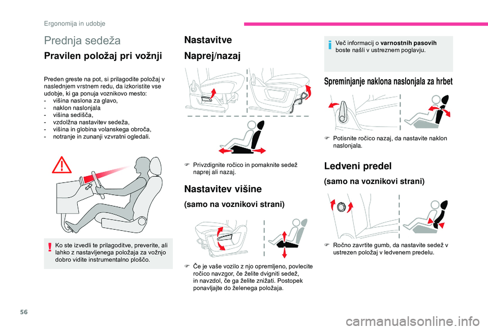 CITROEN BERLINGO VAN 2019 Navodila Za Uporabo (in Slovenian) 56
Prednja sedeža
Pravilen položaj pri vožnji
Preden greste na pot, si prilagodite položaj v naslednjem vrstnem redu, da izkoristite vse
udobje,
ki ga ponuja voznikovo mesto:
- višina CITROEN BERLINGO VAN 2019 Navodila Za Uporabo (in Slovenian) 56
Prednja sedeža
Pravilen položaj pri vožnji
Preden greste na pot, si prilagodite položaj v naslednjem vrstnem redu, da izkoristite vse
udobje,
ki ga ponuja voznikovo mesto:
- višina