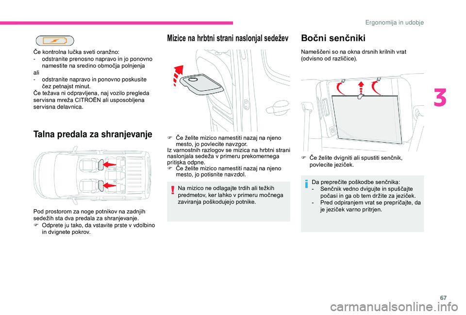 CITROEN BERLINGO VAN 2019 Navodila Za Uporabo (in Slovenian) 67
Talna predala za shranjevanje
Če kontrolna lučka sveti oranžno:
- o dstranite prenosno napravo in jo ponovno
namestite
na sredino območja polnjenja
ali
-
o
dstranite napravo in pono CITROEN BERLINGO VAN 2019 Navodila Za Uporabo (in Slovenian) 67
Talna predala za shranjevanje
Če kontrolna lučka sveti oranžno:
- o dstranite prenosno napravo in jo ponovno
namestite
na sredino območja polnjenja
ali
-
o
dstranite napravo in pono