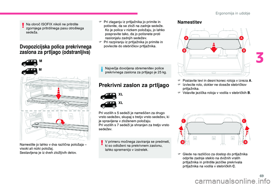 CITROEN BERLINGO VAN 2019 Navodila Za Uporabo (in Slovenian) 69
Dvopozicijska polica prekrivnega
zaslona za prtljago (odstranljiva)
M
M
Namestite
jo
lahko v dva različna položaja –
v
isoki
ali
nizki položaj.
Sestavljena
je iz CITROEN BERLINGO VAN 2019 Navodila Za Uporabo (in Slovenian) 69
Dvopozicijska polica prekrivnega
zaslona za prtljago (odstranljiva)
M
M
Namestite
jo
lahko v dva različna položaja –
v
isoki
ali
nizki položaj.
Sestavljena
je iz