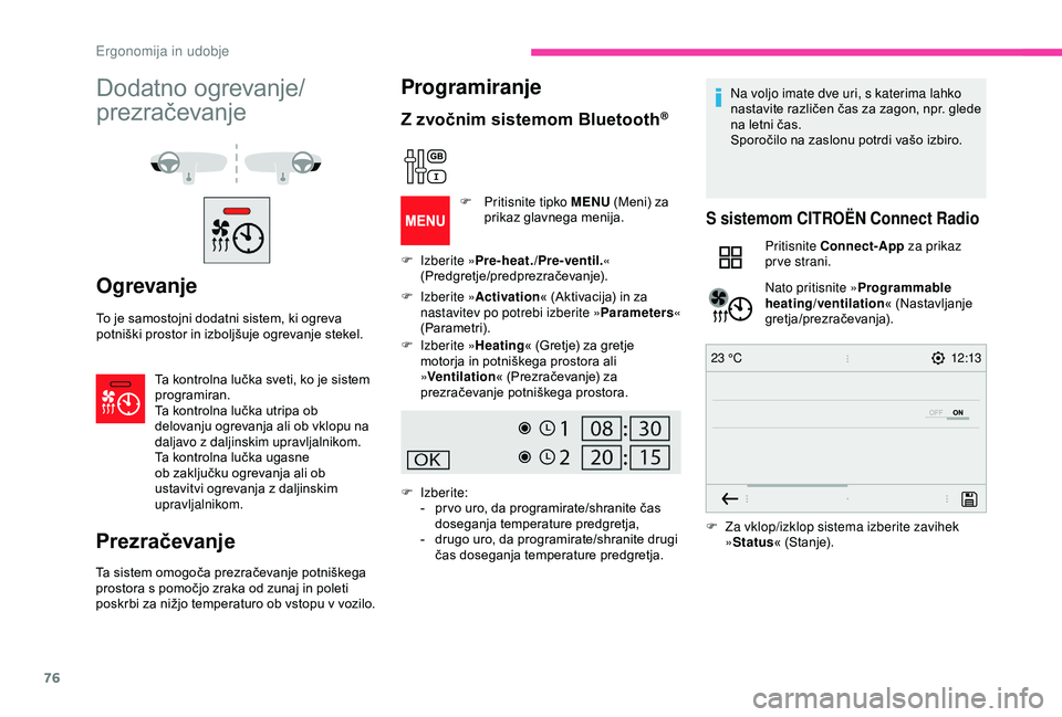 CITROEN BERLINGO VAN 2019 Navodila Za Uporabo (in Slovenian) 76
12:13
23 °C
Dodatno ogrevanje/
p rezračevanje
Ogrevanje
To je samostojni dodatni sistem, ki ogreva p
otniški prostor in izboljšuje ogrevanje stekel.
Ta
kontrolna lučka sveti, CITROEN BERLINGO VAN 2019 Navodila Za Uporabo (in Slovenian) 76
12:13
23 °C
Dodatno ogrevanje/
p rezračevanje
Ogrevanje
To je samostojni dodatni sistem, ki ogreva p
otniški prostor in izboljšuje ogrevanje stekel.
Ta
kontrolna lučka sveti,