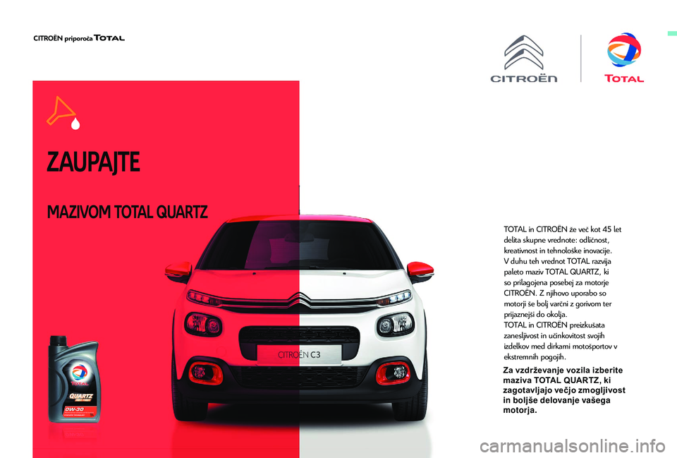 CITROEN C3 AIRCROSS 2019  Navodila Za Uporabo (in Slovenian) Z AUPAJTE
MAZIVOM TOTAL QUARTZ
TOTAL in CITROËN že več kot 45 let 
delita skupne vrednote: odličnost, 
kreativnost in tehnološke inovacije.
V duhu teh vrednot TOTAL razvija 
paleto maziv TOTAL QU