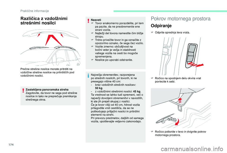 CITROEN C3 AIRCROSS 2019  Navodila Za Uporabo (in Slovenian) 174
Različica z vzdolžnimi 
strešnimi nosilci
Prečne strešne nosilce morate pritrditi na 
vzdolžne strešne nosilce na pritrdiščih pod 
vzdolžnimi nosilci.Zastekljena panoramska streha
Zagoto