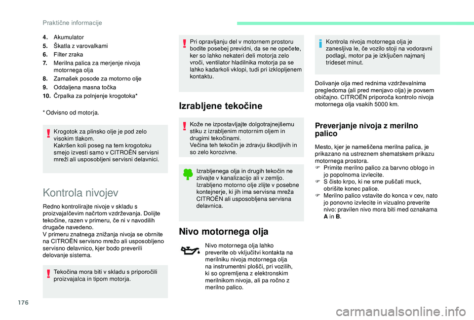 CITROEN C3 AIRCROSS 2019  Navodila Za Uporabo (in Slovenian) 176
4.Akumulator
5. Škatla z varovalkami
6. Filter zraka
7. Merilna palica za merjenje nivoja 
motornega olja
8. Zamašek posode za motorno olje
9. Oddaljena masna točka
10. Črpalka za polnjenje kr